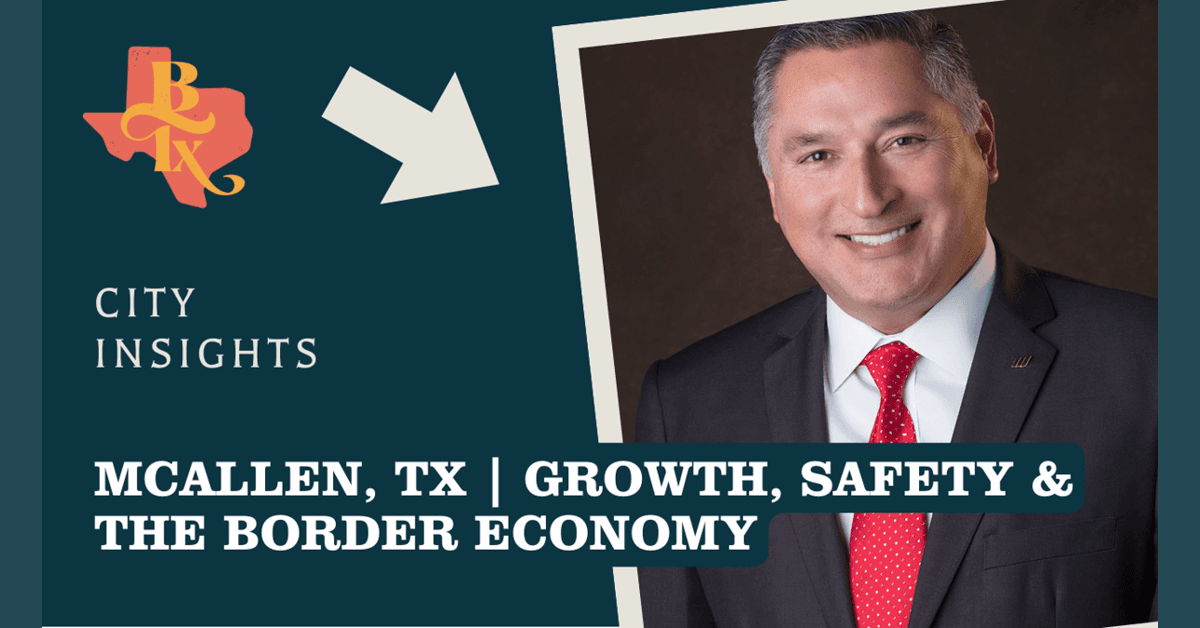 McAllen Mayor Details Regional Economic Strategy and Border Community Strengths