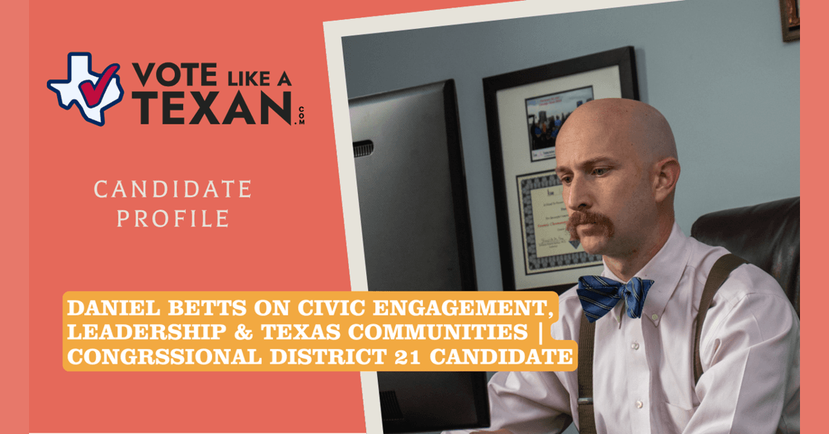 Texas Congressional Candidate Daniel Betts Discusses Civic Engagement Challenges and Solutions in New Interview