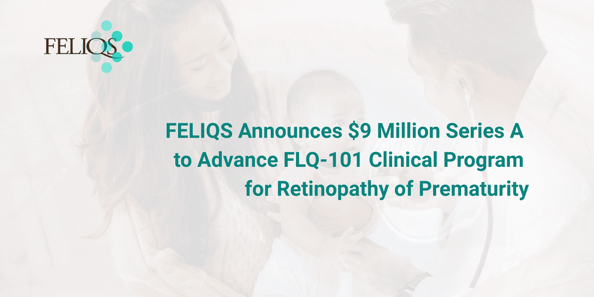 FELIQS Corporation Secures $9M Series A to Advance Pediatric Retinal Disease Treatment